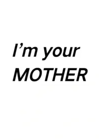 I’m your MOTHER(1V1 小妈)